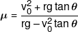\mu  = \frac{{v_0^2 + rg\tan \theta }}{{rg - v_0^2\tan \theta }}