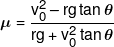 \mu  = \frac{{v_0^2 - rg\tan \theta }}{{rg + v_0^2\tan \theta }}
