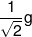 \frac{1}{{\sqrt 2 }}g