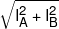 \sqrt {I_A^2 + I_B^2} 