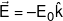 \vec E =  - {E_0}\hat k
