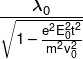 \frac{{{\lambda _0}}}{{\sqrt {1 - \frac{{{e^2}E_0^2{t^2}}}{{{m^2}v_0^2}}} }}