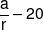 \frac{a}{r} - 20