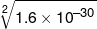 \root 2 \of {1.6 \times {{10}^{ - 30}}} 