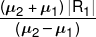 \frac{{\left( {{\mu _2} + {\mu _1}} \right)\left| {{R_1}} \right|}}{{\left( {{\mu _2} - {\mu _1}} \right)}}