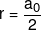 r = \frac{{{a_0}}}{2}