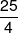 \frac{{25}}{4}