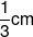 \frac{1}{3}cm