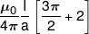 \frac{{{\mu _0}}}{{4\pi }}\frac{I}{a}\left[ {\frac{{3\pi }}{2} + 2} \right]