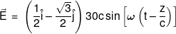 \vec E\, = \,\left( {\frac{1}{2}\hat i - \frac{{\sqrt 3 }}{2}\hat j} \right)30c\sin \left[ {\omega \left( {t - \frac{z}{c}} \right)} \right]