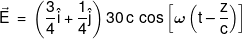 \vec E\, = \,\left( {\frac{3}{4}\hat i + \frac{1}{4}\hat j} \right)30\,c\,\cos \left[ {\omega \left( {t - \frac{z}{c}} \right)} \right]