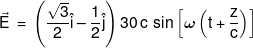 \vec E\, = \,\left( {\frac{{\sqrt 3 }}{2}\hat i - \frac{1}{2}\hat j} \right)30\,c\,\sin \left[ {\omega \left( {t + \frac{z}{c}} \right)} \right]