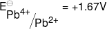 E_{{\raise0.7ex\hbox{${P{b^{4 + }}}$} \!\mathord{\left/  {\vphantom {{P{b^{4 + }}} {P{b^{2 + }}}}}\right.\kern-\nulldelimiterspace} \!\lower0.7ex\hbox{${P{b^{2 + }}}$}}}^ \ominus  =  + 1.67V