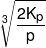 \root 3 \of {\frac{{2{K_p}}}{p}} 