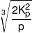 \root 3 \of {\frac{{2K_p^2}}{p}} 