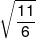 \sqrt {\frac{{11}}{6}} 