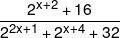 \frac{{{2^{x + 2}} + 16}}{{{2^{2x + 1}} + {2^{x + 4}} + 32}}