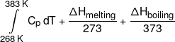 \int\limits_{268\,K}^{383\,K} {{C_p}\,dT}  + \frac{{\Delta {H_{melting}}}}{{273}} + \frac{{\Delta {H_{boiling}}}}{{373}}