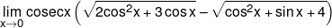 \mathop {\lim }\limits_{x \to 0} {\text {cosecx}}\left( {\sqrt {2{{\cos }^2}x + 3\cos x}  - \sqrt {{{\cos }^2}x + \sin x + 4} } \right)