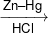 \xrightarrow[{HCl}]{{Zn - Hg}}