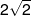 2\sqrt 2 
