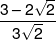 \frac{{3 - 2\sqrt 2 }}{{3\sqrt 2 }}