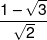 \frac{{1 - \sqrt 3 }}{{\sqrt 2 }}