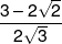 \frac{{3 - 2\sqrt 2 }}{{2\sqrt 3 }}