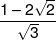 \frac{{1 - 2\sqrt 2 }}{{\sqrt 3 }}