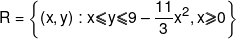 R = \left\{ {\left( {x,y} \right):x \leqslant y \leqslant 9 - \frac{{11}}{3}{x^2},x \geqslant 0} \right\}