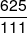 \frac{{625}}{{111}}
