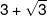 3 + \sqrt 3 