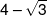 4 - \sqrt 3 
