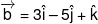 \overrightarrow b  = 3\hat i - 5\hat j + \hat k