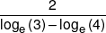 \frac{2}{{{{\log }_e}\left( 3 \right) - {{\log }_e}\left( 4 \right)}}