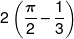 2\left( {\frac{\pi }{2} - \frac{1}{3}} \right)