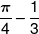 \frac{\pi }{4} - \frac{1}{3}