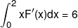 \int_0^2 {xF'(x)dx = 6} 