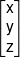 \left[ \begin{matrix}    x \hfill \cr    y \hfill \cr    z \hfill \cr   \end{matrix}  \right]