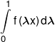 \int\limits_0^1 {f\left( {\lambda x} \right)} \,d\lambda 
