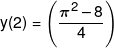 y(2) = \left( {\frac{{{\pi ^2} - 8}}{4}} \right)