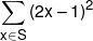 \sum\limits_{x \in S} {{{\left( {2x - 1} \right)}^2}} 