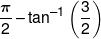 \frac{\pi }{2} - {\tan ^{ - 1}}\left( {\frac{3}{2}} \right)