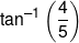 {\tan ^{ - 1}}\left( {\frac{4}{5}} \right)