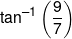 {\tan ^{ - 1}}\left( {\frac{9}{7}} \right)