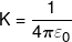 K = \frac{1}{{4\pi {\varepsilon _0}}}