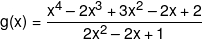 g(x) = \frac{{{x^4} - 2{x^3} + 3{x^2} - 2x + 2}}{{2{x^2} - 2x + 1}}