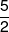 \frac{5}{2}