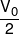 \frac{{{V_0}}}{2}