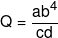 Q = \frac{{a{b^4}}}{{cd}}